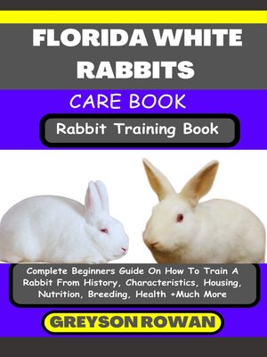 cover image of FLORIDA WHITE RABBITS CARE BOOK   Rabbit Training Book